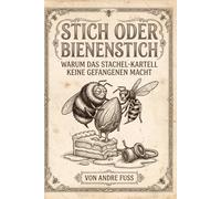 Stich oder Bienenstich: Warum das Stachel-Kartell keine Gefangenen macht (Gesellschafts-Satiren aus Sicht der Tiere)