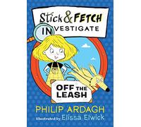 Stick and Fetch Off the Leash (Stick and Fetch Adventures): 3