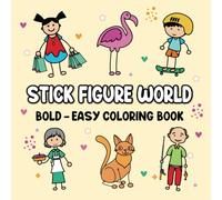 Stick Figure World: Coloring Book for Adults and Kids Featuring Stick Figure People and Animals. Bold and Easy, Simple and Unique Designs for Stress Relief and Relaxation. (Stick Figure Adventures)
