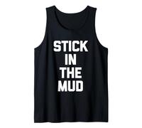 Stick In The Mud - Divertido Dicho sarcástico Lindo y Genial Novedad Camiseta sin Mangas