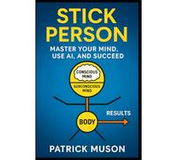 STICK PERSON: "Master Your Mind, Harness AI, and Succeed"