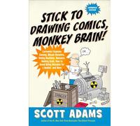 Stick to Drawing Comics, Monkey Brain!: Cartoonist Explains Cloning, Blouse Monsters, Voting Machines, Romance, Monkey G ods, How to Avoid Being Mistaken for a Rodent, and More