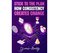 Stick to the Plan: How Consistency Creates Change