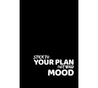 Stick To Your Plan, Not Your Mood.: Positive Affirmation Motivational and Inspirational Notebook - Lined Paper - Perfect For Gift