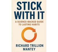 Stick With It: A Science-Backed Guide to Lasting Habits