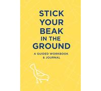 Stick Your Beak In The Ground: A Guided Workbook and Journal