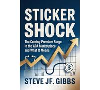 STICKER SHOCK: The Coming Premium Surge in the ACA Marketplace and what it means