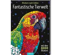Stickern nach Zahlen - Fantastische Tierwelt: Mit über 8000 Stickern