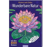 Stickern nach Zahlen - Wunderbare Natur: Mit über 8000 Stickern