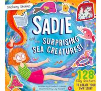 Stickery Stories: Sadie and the Surprising Sea Creatures - A fun sticker activity storybook adventure for 4-8 year olds!