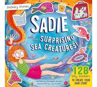 Stickery Stories: Sadie and the Surprising Sea Creatures - The perfect sticker activity storybook for 4-8 year olds!: 2