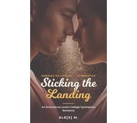 Sticking the Landing: An Enemies-to-Lovers College Gymnastics Romance: 5 (Ale[X] M. - [Contemporary Novel Series])