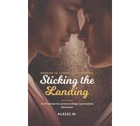 Sticking the Landing: An Enemies-to-Lovers College Gymnastics Romance (Ale[X] M. - [Contemporary Novel Series])
