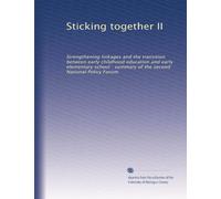 Sticking together II: Strengthening linkages and the transition between early childhood education and early elementary school : summary of the second National Policy Forum