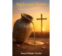 Sticks and Stones: Rising from loss, abuse, and rejection into the fullness of who God created you to be.