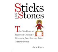 Sticks and Stones: The Troublesome Success of Children's Literature from Slovenly Peter to Harry Potter