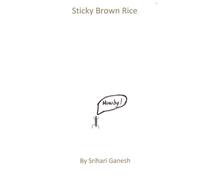Sticky Brown Rice: The Adventures of Sticky White Rice