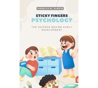 Sticky Fingers Psychology: The Science Behind Early Development (Littles & Ocean Shell Lifters Developmental Series)
