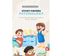 Sticky Fingers Psychology: The Science Behind Early Development (Littles & Ocean Shell Lifters Developmental Series)