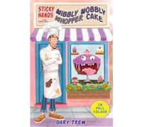 Sticky Hands and the Wibbly Wobbly Whopper Cake: A funny illustrated children’s chapter book for ages 6-9 - full of silly stories, a grumpy baker and a heroic corgi! (The Legend of Sticky Hands)
