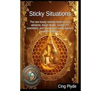 Sticky Situations: The raw honey remedy book to cure ailments, boost health, create DIY cosmetics, and homestead using nature's sweet medicine (Ordinary Items, Extraordinary Uses)