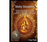 Sticky Situations: The raw honey remedy book to cure ailments, boost health, create DIY cosmetics, and homestead using nature's sweet medicine (Ordinary Items, Extraordinary Uses)