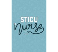 STICU Nurse: Blank Lined Journal For STICU nurse| Future Surgical Trauma Intensive Care Unit Nurse Practitioner Notebooks Gift| Surgical ICU Nursing ... Coworkers Daily Diary| 6x9 Inch Nurse Journal