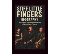 STIFF LITTLE BAND FINGERS: How a Band from Northern Ireland Changed Punk Forever