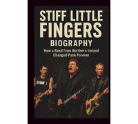 STIFF LITTLE BAND FINGERS: How a Band from Northern Ireland Changed Punk Forever