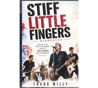 STIFF LITTLE FINGERS BIOGRAPHY: Inside the Lives, Music, and Enduring Legacy of Jake Burns and His Bandmates
