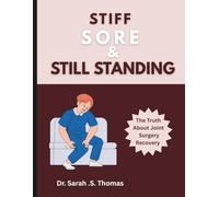 Stiff, Sore, and Still Standing: The Truth About Joint Surgery Recovery
