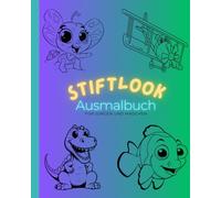 Stiftlook Mein Kreatives Ausmalbuch mit über 110 Motiven zum Selbst Gestalten: Stiftlook Beinhaltet alle Mögliche Tierarten wie Fabelwesen und vieles mehr zum Ausmalen