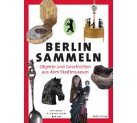 Stiftung Stadtmuseu Berlin sammeln: Objekte und Geschichten aus d (Tapa blanda)