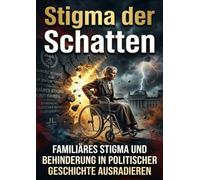 Stigma der Schatten: Familiäres Stigma und Behinderung in politischer Geschichte ausradieren