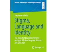 Stigma, Language and Identity: The Impact of Education Reforms on Upper Silesian Language Teachers and Educators (Inklusion und Bildung in Migrationsgesellschaften)