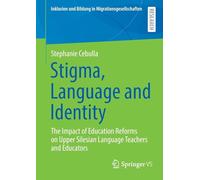 Stigma, Language and Identity: The Impact of Education Reforms on Upper Silesian Language Teachers and Educators (Inklusion und Bildung in Migrationsgesellschaften)