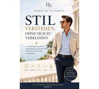 Stil verstehen, ohne sich zu verkleiden: Ein Valenmont-Handbuch über Kleidung, Auftreten und die Kunst, bei sich selbst anzukommen (die Valenmont Stil Bibliothek)