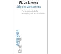 Stile des Menschseins: Eine phänomenologische Anthropologie der Weltverhältnisse