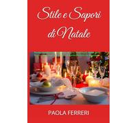 Stile e Sapori di Natale: Ricette Natalizie per Friggitrice ad Aria: Piatti Facili, Menu delle Feste e Idee Gourmet. Il Libro di Natale Perfetto da Regalare