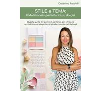 Stile e Tema: il matrimonio perfetto inizia da qui.: è il punto di partenza per chi vuole un matrimonio elegante, originale e ben organizzato