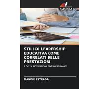 Stili Di Leadership Educativa Come Correlati Delle Prestazioni: E DELLA MOTIVAZIONE DEGLI INSEGNANTI