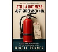 Still a Hot Mess. Just Supervised Now.: A 60-Day Humor-Filled Devotional for When Nothing's On Fire Anymore (Hot Mess, Holy Ground)