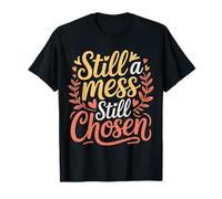 Still A Mess Still Chosen Faith Believer Motivation |- Camiseta