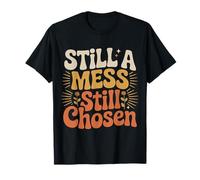 Still A Mess Still Chosen Faith Believer Motivation ||- Camiseta