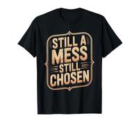 Still A Mess Still Chosen Faith Believer Motivation - Camiseta