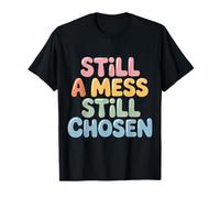 Still A Mess Still Chosen Faith Believer Motivation - Camiseta