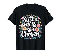 Still A Mess Still Chosen Faith Believer Motivation |- Camiseta