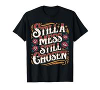 Still A Mess Still Chosen Motivación del Creyente de fe |- Camiseta