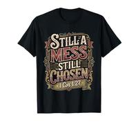 Still A Mess Still Chosen Motivación del Creyente de fe - Camiseta