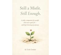 Still a Misfit. Still Enough.: A Daily Companion for People Who Never Quite Fit-and Kept Showing Up Anyway